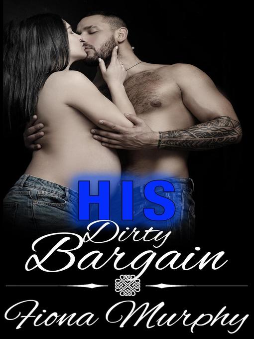 Title details for His Dirty Bargain by Fiona Murphy - Available